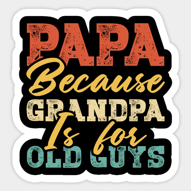 Papa Because Grandpa Is For Old Guys Fathers Day Mens Sticker by Albatross